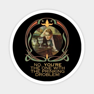 No, You're The One With the Prinking Droblem! Silly Art Nouveau Style Drinking Quote Funny (Yellow Text) Magnet